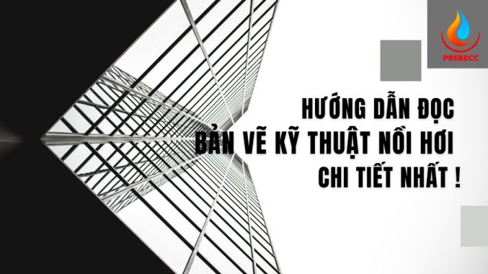 Hướng dẫn đọc bản vẽ kỹ thuật nồi hơi